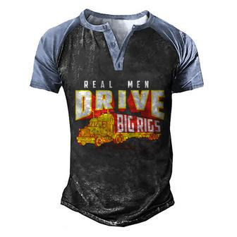 Funny Cool Real Drive Big Rigs For Truck Driver Great Gift Men's Henley Shirt Raglan Sleeve 3D Print T-shirt - Monsterry UK
