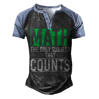 Funny Geek Math Teacher The Only Subject That Counts Math Men's Henley Shirt Raglan Sleeve 3D Print T-shirt - Thegiftio UK