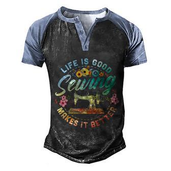 Funny Gift Life Is Good Sewing Makes It Better Funny Sewing Gift Graphic Design Printed Casual Daily Basic Men's Henley Shirt Raglan Sleeve 3D Print T-shirt - Thegiftio UK