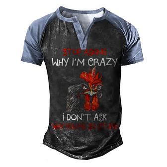 Funny Grumpy Chicken Stop Asking Why Im Crazy Meme Farmer Men's Henley Shirt Raglan Sleeve 3D Print T-shirt - Thegiftio UK