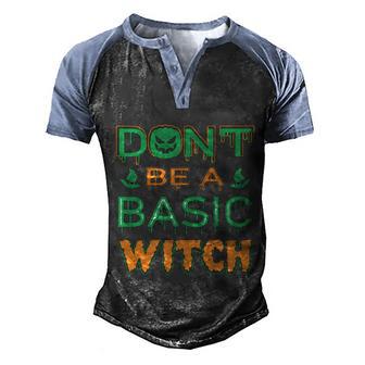 Funny Halloween Cute Halloween Dont Be A Basic Witch Graphic Design Printed Casual Daily Basic Men's Henley Shirt Raglan Sleeve 3D Print T-shirt - Thegiftio UK