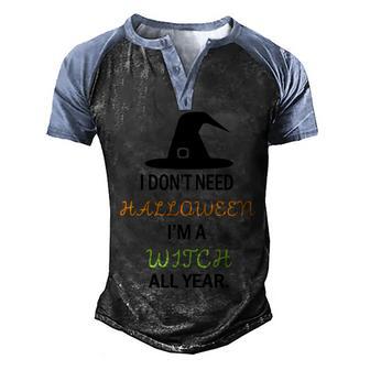 Funny Halloween I Dont Need Halloween Im A Witch All Year Graphic Design Printed Casual Daily Basic Men's Henley Shirt Raglan Sleeve 3D Print T-shirt - Thegiftio UK