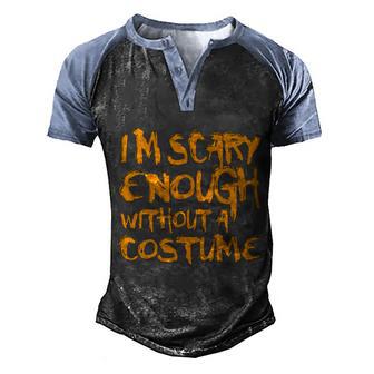 Funny Halloween Im Scary Enough Without A Costume Graphic Design Printed Casual Daily Basic Men's Henley Shirt Raglan Sleeve 3D Print T-shirt - Thegiftio UK