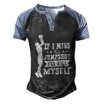 Funny If I Miss This Jumpshot I’Ll For A Basketball Player Graphic Design Printed Casual Daily Basic Men's Henley Shirt Raglan Sleeve 3D Print T-shirt - Thegiftio UK
