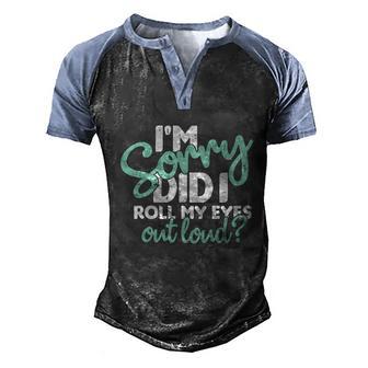 Funny I’M Sorry Did I Roll My Eyes Out Loud Graphic Design Printed Casual Daily Basic Men's Henley Shirt Raglan Sleeve 3D Print T-shirt - Thegiftio UK