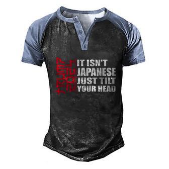 Funny It Isnt Japanese Just Tilt Your Head Trump Graphic Design Printed Casual Daily Basic Men's Henley Shirt Raglan Sleeve 3D Print T-shirt - Thegiftio UK