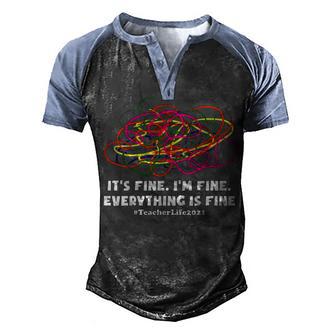 Funny Its Fine Im Fine Everything Is Fine Teacher Gift Graphic Design Printed Casual Daily Basic Men's Henley Shirt Raglan Sleeve 3D Print T-shirt - Thegiftio UK