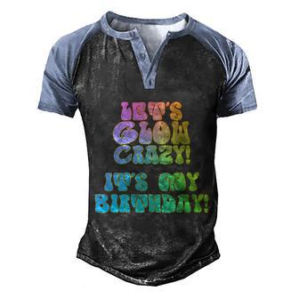 Funny Lets Glow Crazy Its My Birthday Men's Henley Shirt Raglan Sleeve 3D Print T-shirt - Thegiftio UK