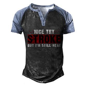 Funny Stroke Survivor Nice Try Stroke But Im Still Here Men's Henley Shirt Raglan Sleeve 3D Print T-shirt - Thegiftio UK