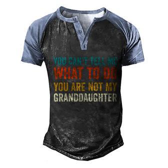 Funny You Cant Tell Me What To Do You Are Not My Granddaughter T Graphic Design Printed Casual Daily Basic Men's Henley Shirt Raglan Sleeve 3D Print T-shirt - Thegiftio UK