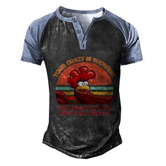 Funny Your Crazy Is Showing Funny Rooster Graphic Design Printed Casual Daily Basic Men's Henley Shirt Raglan Sleeve 3D Print T-shirt - Thegiftio UK