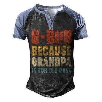 G Bob Because Grandpa Is For Old Guys Men's Henley Shirt Raglan Sleeve 3D Print T-shirt - Thegiftio UK