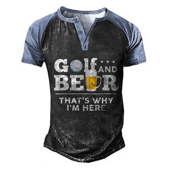 Golf And Beer Thats Why Im Here | Funny Golf Player Sarcasm Graphic Design Printed Casual Daily Basic Men's Henley Shirt Raglan Sleeve 3D Print T-shirt - Thegiftio UK