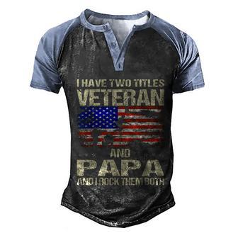 Great Gift I Have Two Titles Veteran And Papa And I Rock Them Both Gift Men's Henley Shirt Raglan Sleeve 3D Print T-shirt - Thegiftio UK