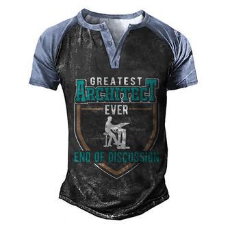 Greatest Architect Ever End Of Discussion Architect Gift Graphic Design Printed Casual Daily Basic Men's Henley Shirt Raglan Sleeve 3D Print T-shirt - Thegiftio UK