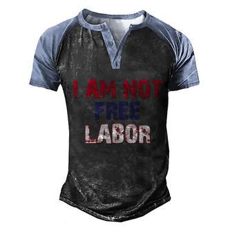 Happy Labor Day Free Labor Tshirti Am Not Free Labor Graphic Design Printed Casual Daily Basic Men's Henley Shirt Raglan Sleeve 3D Print T-shirt - Thegiftio UK