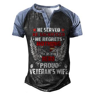 He Served He Sacrificed Nothing He Is My Hero Proud Veterans Wife Men's Henley Shirt Raglan Sleeve 3D Print T-shirt - Thegiftio UK