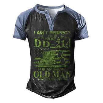 I Aint Perfect But I Do Have A Dd-214 Old Man Graphic Design Printed Casual Daily Basic Men's Henley Shirt Raglan Sleeve 3D Print T-shirt - Thegiftio UK