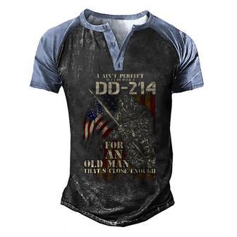I Aint Perfect But I Do Have Dd 214 For An Old Man Thats Close Enough Graphic Design Printed Casual Daily Basic Men's Henley Shirt Raglan Sleeve 3D Print T-shirt - Thegiftio UK
