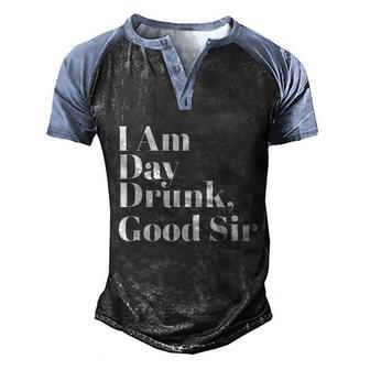 I Am Day Drunk Good Sir Labor Day Weekend Graphic Design Printed Casual Daily Basic Men's Henley Shirt Raglan Sleeve 3D Print T-shirt - Thegiftio UK
