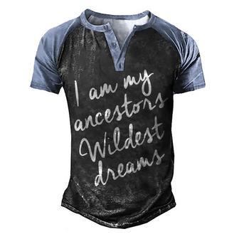 I Am My Ancestors Wildest Dreams V2 Men's Henley Shirt Raglan Sleeve 3D Print T-shirt - Thegiftio UK