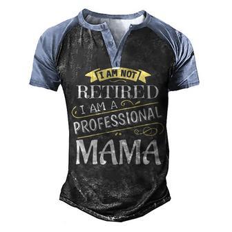 I Am Not Retired I Am A Professional Mama Dark Men's Henley Shirt Raglan Sleeve 3D Print T-shirt - Thegiftio UK