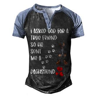 I Asked God For A True Friend And He Sent Me A Dachshund Men's Henley Shirt Raglan Sleeve 3D Print T-shirt - Thegiftio UK