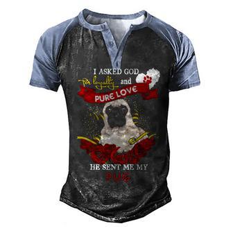 I Asked God For Loyalty And Pure Love He Sent Me My Pug Men's Henley Shirt Raglan Sleeve 3D Print T-shirt - Thegiftio UK