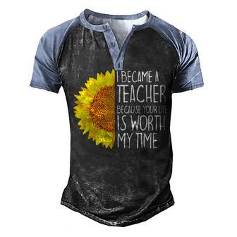 I Became A Teacher Because Your Life Is Worth My Time Graphic Design Printed Casual Daily Basic Men's Henley Shirt Raglan Sleeve 3D Print T-shirt - Thegiftio UK
