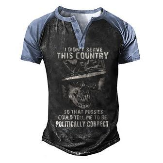 I Didnt Serve - Tell Me To Be Politically Correct Men's Henley Shirt Raglan Sleeve 3D Print T-shirt - Seseable