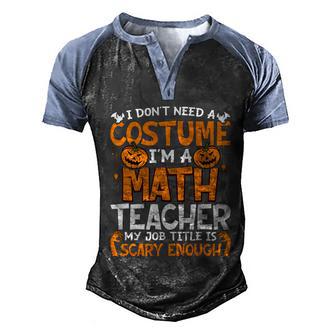 I Dont Need A Costume Im Math Teacher Costume Halloween Graphic Design Printed Casual Daily Basic Men's Henley Shirt Raglan Sleeve 3D Print T-shirt - Thegiftio UK