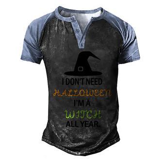 I Dont Need Halloween Im A Witch All Year Witch Hat Halloween Quote Graphic Design Printed Casual Daily Basic Men's Henley Shirt Raglan Sleeve 3D Print T-shirt - Thegiftio UK