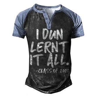 I Dun Lernt It At All Class Of 2022 Funny Graduation Senior Men's Henley Shirt Raglan Sleeve 3D Print T-shirt - Thegiftio UK