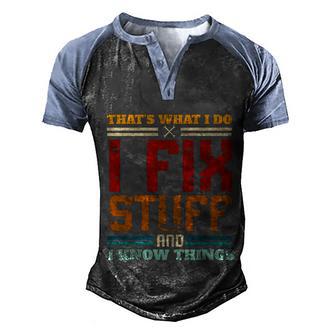 I Fix Stuff And I Know Things Thats What I Do Funny Saying Gift Graphic Design Printed Casual Daily Basic Men's Henley Shirt Raglan Sleeve 3D Print T-shirt - Thegiftio UK