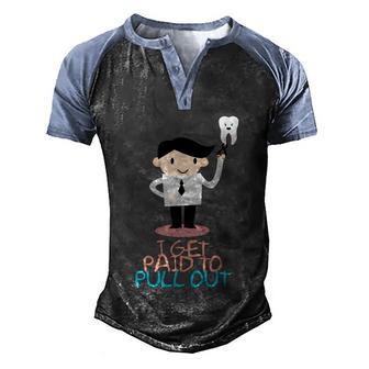 I Get Paid To Pull Out Dental Dentist Assistant Hygienist Gift Graphic Design Printed Casual Daily Basic V2 Men's Henley Shirt Raglan Sleeve 3D Print T-shirt - Thegiftio UK