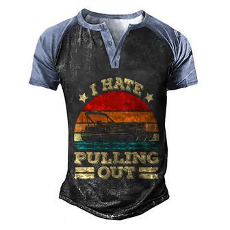 I Hate Pulling Out Pontoon Captain Funny Boat Graphic Design Printed Casual Daily Basic Men's Henley Shirt Raglan Sleeve 3D Print T-shirt - Thegiftio UK