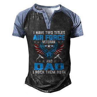 I Have Two Titles Air Force Veteran And Dad Fathers Day Graphic Design Printed Casual Daily Basic Men's Henley Shirt Raglan Sleeve 3D Print T-shirt - Thegiftio UK