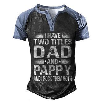 I Have Two Titles Dad And Pappy Great Gift Grandpa Father Gift Men's Henley Shirt Raglan Sleeve 3D Print T-shirt - Thegiftio UK