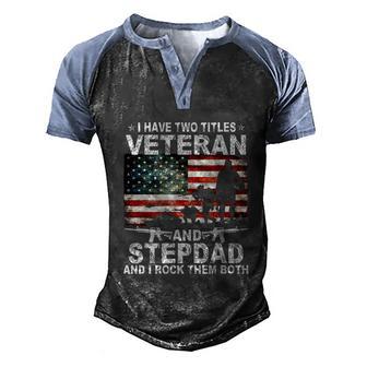 I Have Two Titles Veteran And Stepdad Fathers Day Patriotic Graphic Design Printed Casual Daily Basic Men's Henley Shirt Raglan Sleeve 3D Print T-shirt - Thegiftio UK