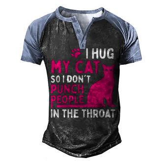 I Hug My Cat So I Dont Punch People Cat Lover Men's Henley Shirt Raglan Sleeve 3D Print T-shirt - Thegiftio UK