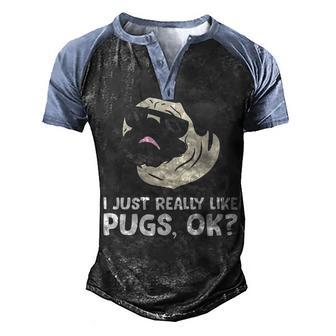 I Just Really Like Pugs Okay Funny Pug Lover Men's Henley Shirt Raglan Sleeve 3D Print T-shirt - Thegiftio UK