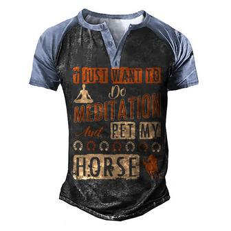 I Just Want To Do Meditation Pet My Horse Tees Men's Henley Shirt Raglan Sleeve 3D Print T-shirt - Thegiftio UK