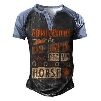 I Just Want To Go Base Jumping Pet My Horse Men's Henley Shirt Raglan Sleeve 3D Print T-shirt - Thegiftio UK