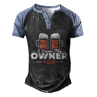 I Know The Owner Too Bartender Gift Graphic Design Printed Casual Daily Basic Men's Henley Shirt Raglan Sleeve 3D Print T-shirt - Thegiftio UK