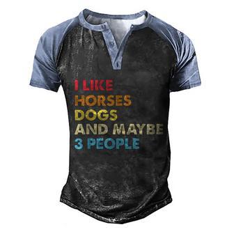 I Like Horses Dogs And Maybe 3 People Vintage Riding Lover Graphic Design Printed Casual Daily Basic Men's Henley Shirt Raglan Sleeve 3D Print T-shirt - Thegiftio UK