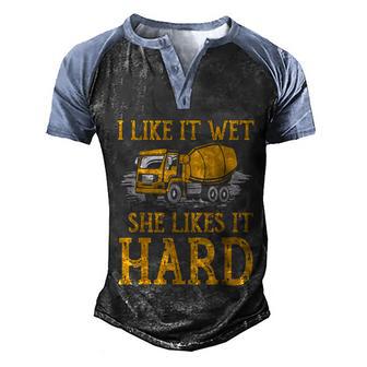 I Like It Wet She Likes It Hard Concrete Mixer Truck Driver Graphic Design Printed Casual Daily Basic Men's Henley Shirt Raglan Sleeve 3D Print T-shirt - Thegiftio UK