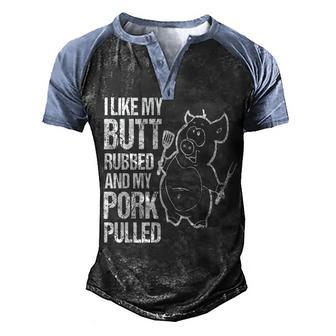 I Like My Butt Rubbed & My Pork Pulled V2 Men's Henley Shirt Raglan Sleeve 3D Print T-shirt - Thegiftio UK