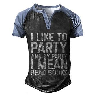 I Like To Party And By Party I Mean Read Books Graphic Design Printed Casual Daily Basic V2 Men's Henley Shirt Raglan Sleeve 3D Print T-shirt - Thegiftio UK