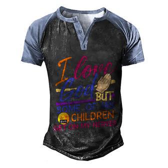 I Love God But Some Of His Children Get On My Nerves Gift God Gift Graphic Design Printed Casual Daily Basic Men's Henley Shirt Raglan Sleeve 3D Print T-shirt - Thegiftio UK