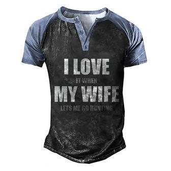 I Love It When My Wife Lets Me Go Hunting Funny Graphic Design Printed Casual Daily Basic Men's Henley Shirt Raglan Sleeve 3D Print T-shirt - Thegiftio UK